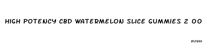high potency cbd watermelon slice gummies 2 000 mg