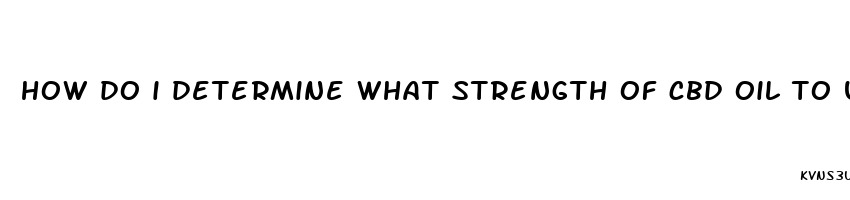 how do i determine what strength of cbd oil to use for back pain