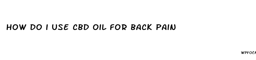 how do i use cbd oil for back pain