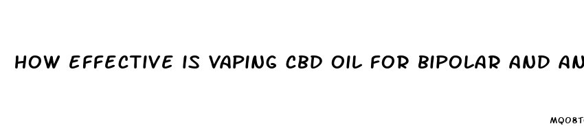 how effective is vaping cbd oil for bipolar and anxiety