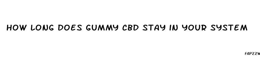 how long does gummy cbd stay in your system