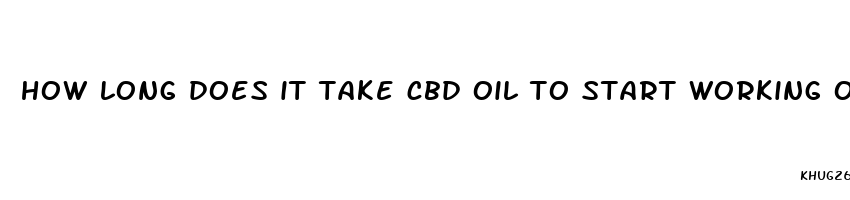 how long does it take cbd oil to start working on pain