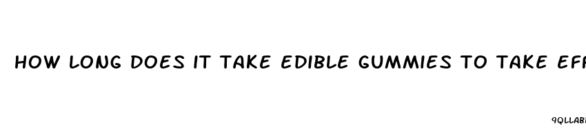 how long does it take edible gummies to take effect