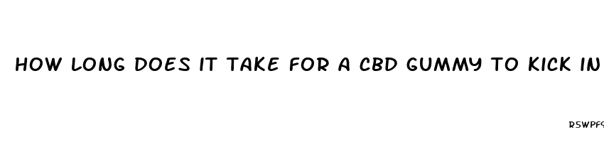 how long does it take for a cbd gummy to kick in