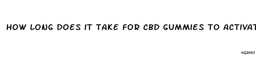 how long does it take for cbd gummies to activate