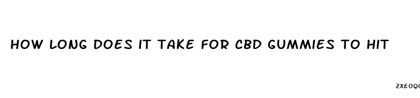 how long does it take for cbd gummies to hit