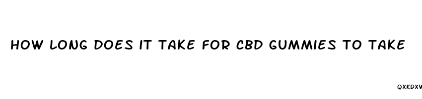 how long does it take for cbd gummies to take