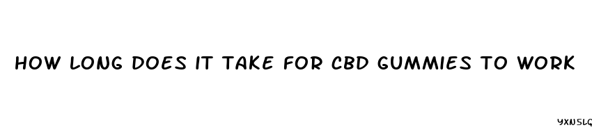 how long does it take for cbd gummies to work