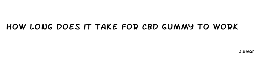 how long does it take for cbd gummy to work