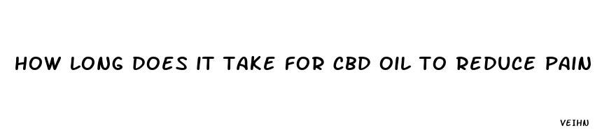 how long does it take for cbd oil to reduce pain