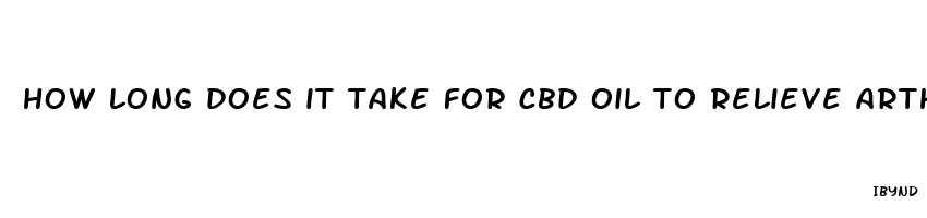 how long does it take for cbd oil to relieve arthritis pain