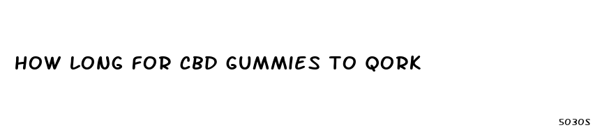 how long for cbd gummies to qork