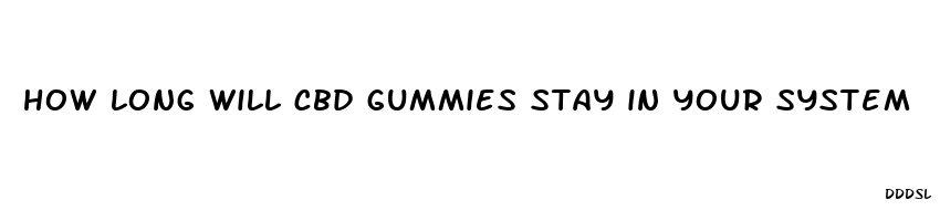 how long will cbd gummies stay in your system