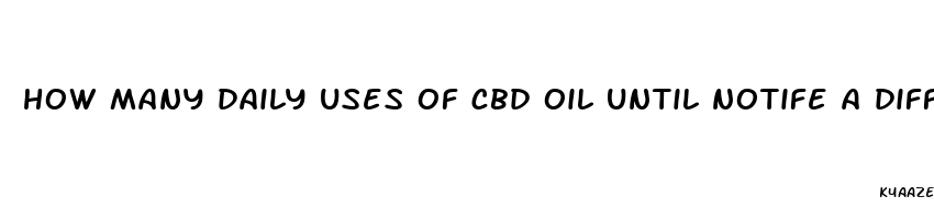 how many daily uses of cbd oil until notife a difference for anxiety