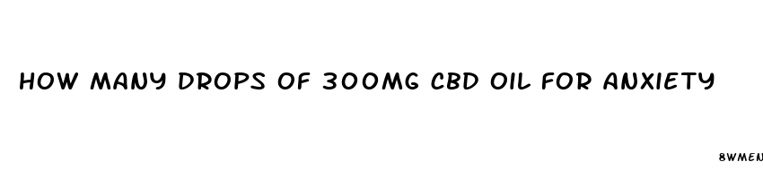 how many drops of 300mg cbd oil for anxiety