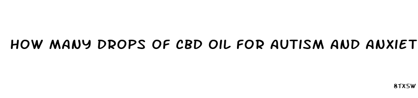 how many drops of cbd oil for autism and anxiety