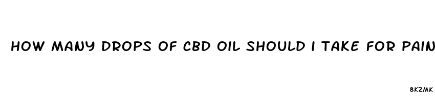 how many drops of cbd oil should i take for pain