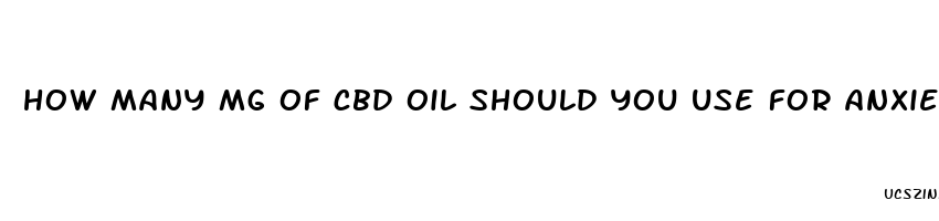 how many mg of cbd oil should you use for anxiety