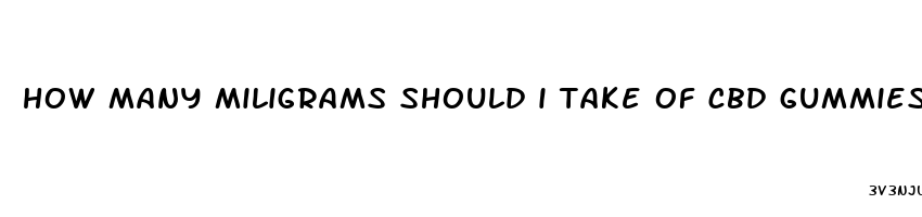 how many miligrams should i take of cbd gummies