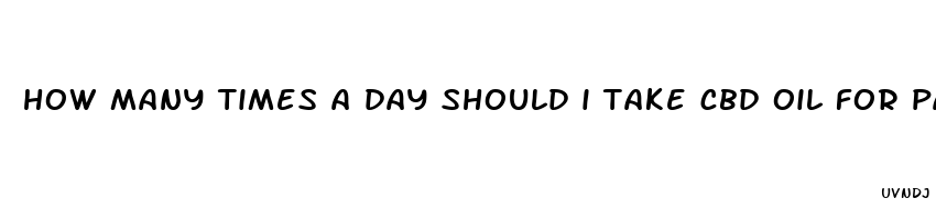 how many times a day should i take cbd oil for pain