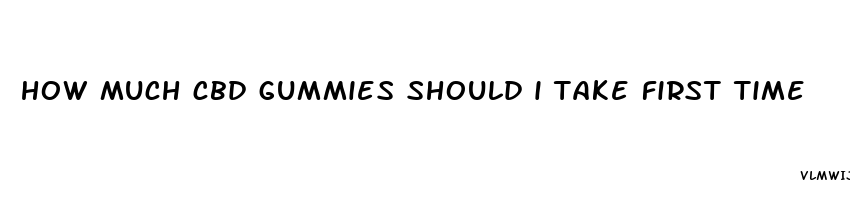 how much cbd gummies should i take first time