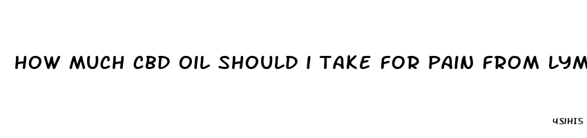 how much cbd oil should i take for pain from lyme