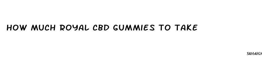 how much royal cbd gummies to take