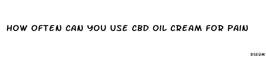 how often can you use cbd oil cream for pain