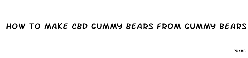 how to make cbd gummy bears from gummy bears