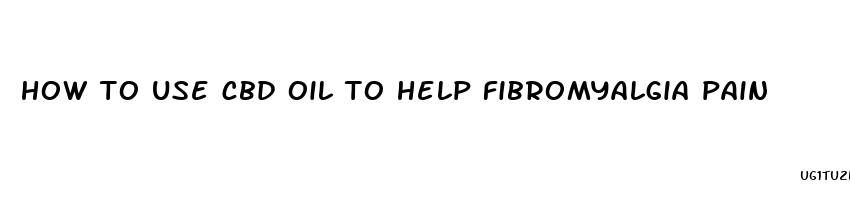 how to use cbd oil to help fibromyalgia pain