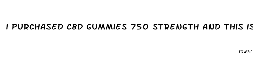 i purchased cbd gummies 750 strength and this is my first did not feel less pain