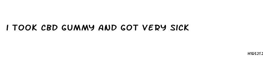 i took cbd gummy and got very sick