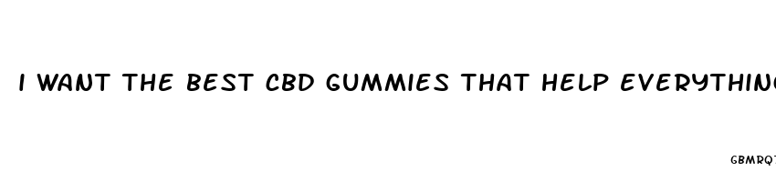 i want the best cbd gummies that help everything