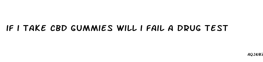 if i take cbd gummies will i fail a drug test