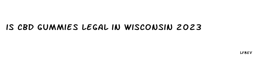 is cbd gummies legal in wisconsin 2023