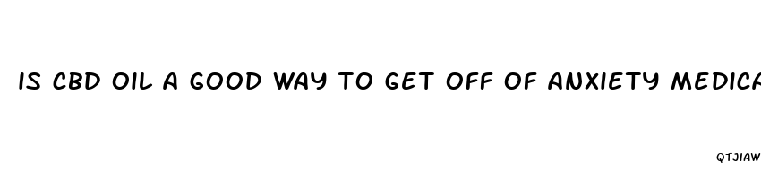 is cbd oil a good way to get off of anxiety medication