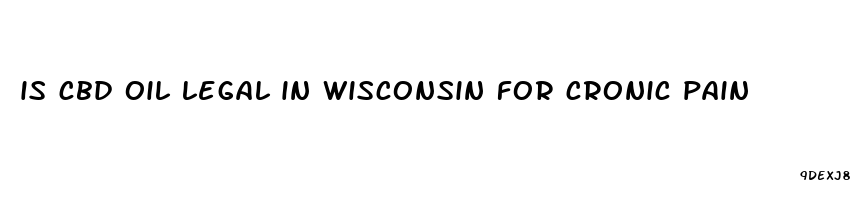 is cbd oil legal in wisconsin for cronic pain