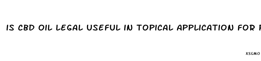 is cbd oil legal useful in topical application for pain