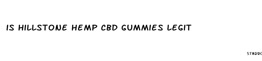is hillstone hemp cbd gummies legit