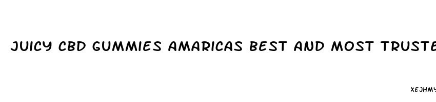 juicy cbd gummies amaricas best and most trusted gummies