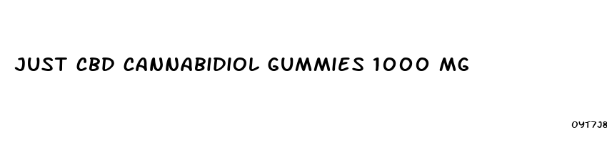 just cbd cannabidiol gummies 1000 mg