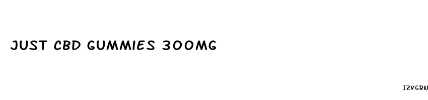 just cbd gummies 300mg