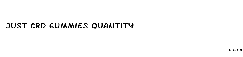 just cbd gummies quantity