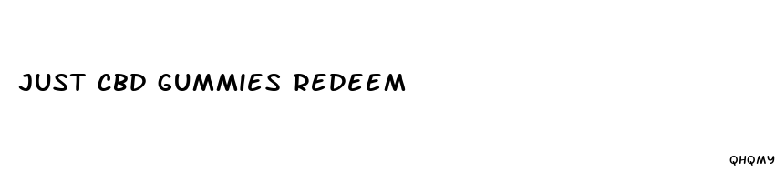 just cbd gummies redeem
