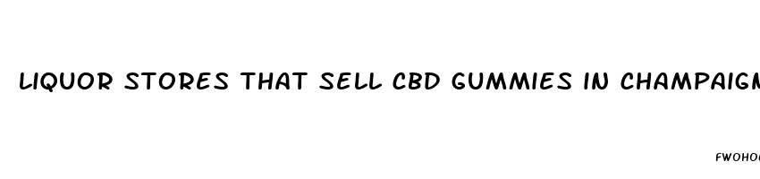 liquor stores that sell cbd gummies in champaign illinois