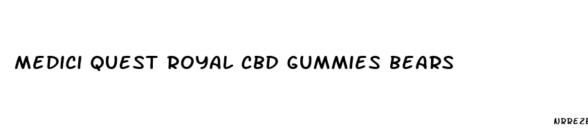 medici quest royal cbd gummies bears