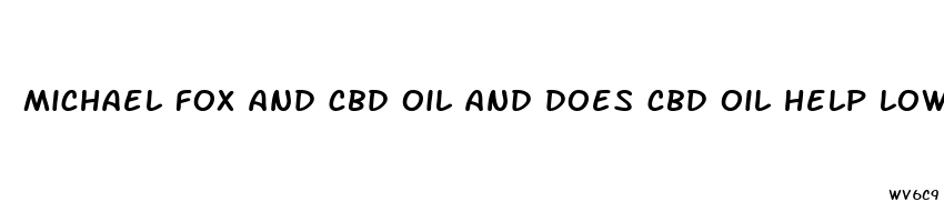 michael fox and cbd oil and does cbd oil help low back pain