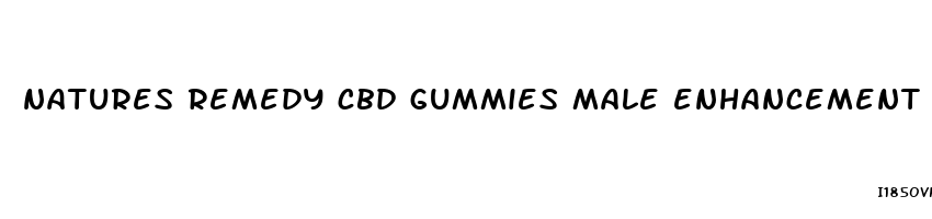 natures remedy cbd gummies male enhancement