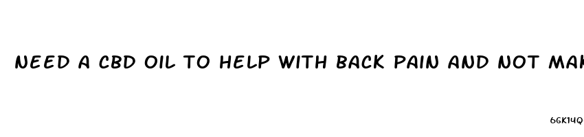 need a cbd oil to help with back pain and not make me sleepy