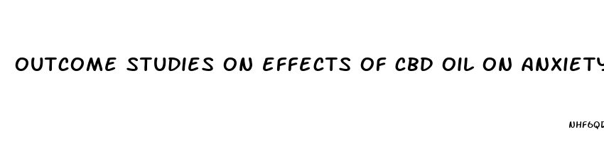 outcome studies on effects of cbd oil on anxiety